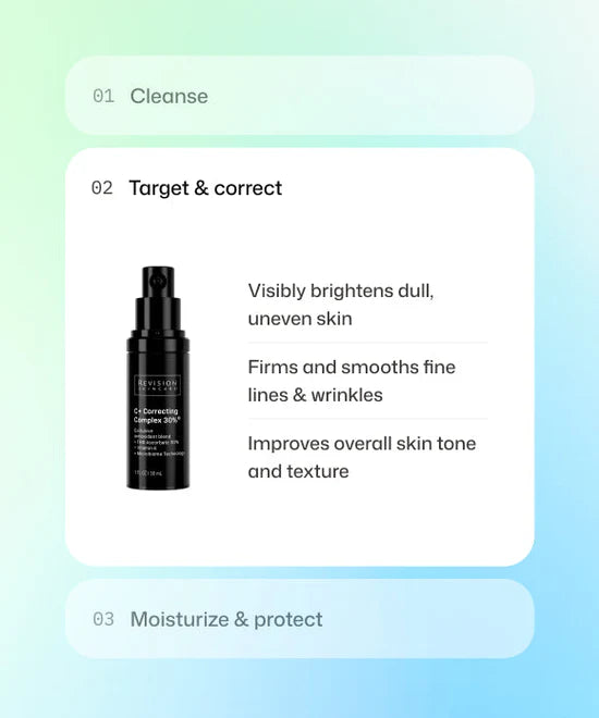 Step 2 of skincare routine using Revision Skincare C+ Correcting Complex to visibly brighten dull skin, smooth fine lines and improve overall skin tone and texture.