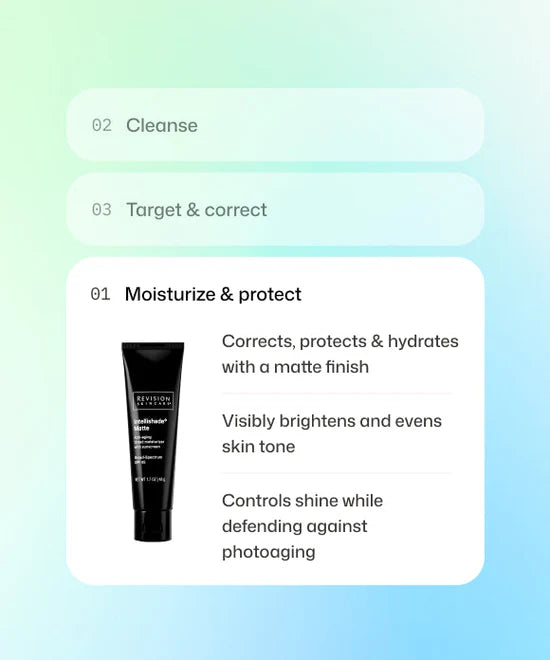 Step 1 of skincare routine using Revision Skincare Intellishade Matte SPF 45 to correct, hydrate, visibly brighten, and control shine while defending against photoaging. 